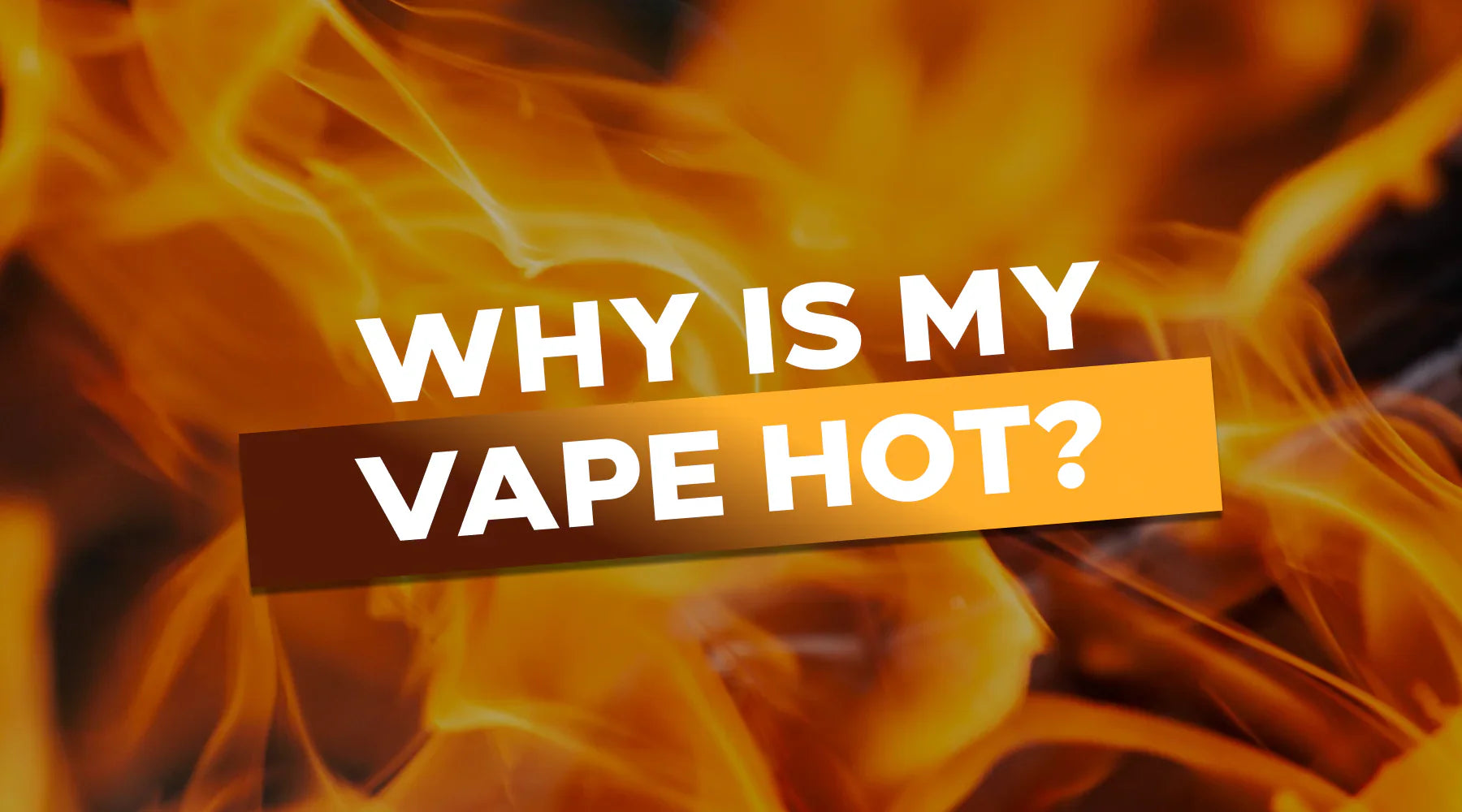 Why Does My Vape Get Hot?